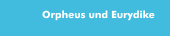 Orpheus und Eurydike